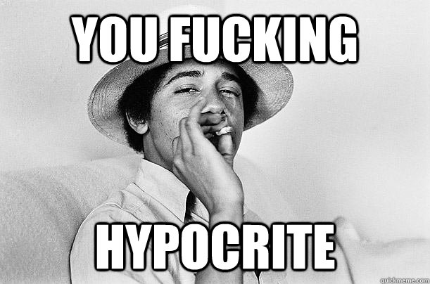 You fucking Hypocrite - You fucking Hypocrite  Stoner Obama