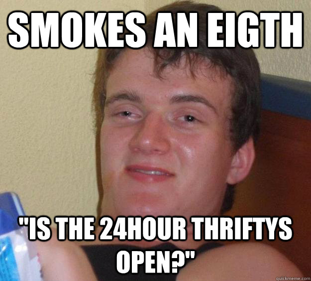 Smokes an eigth 