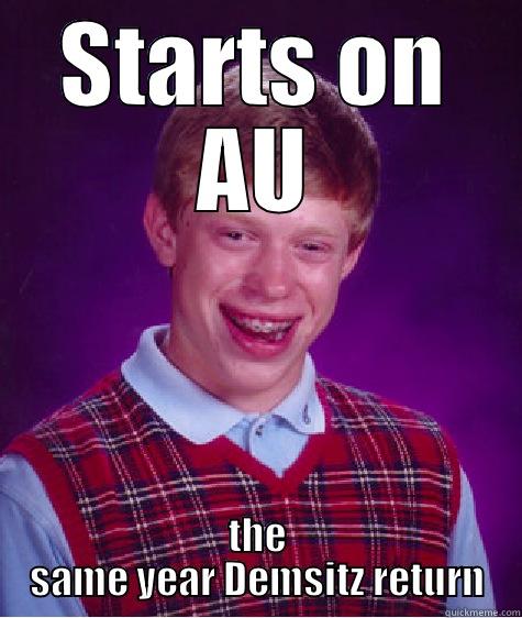 STARTS ON AU THE SAME YEAR DEMSITZ RETURN Bad Luck Brian