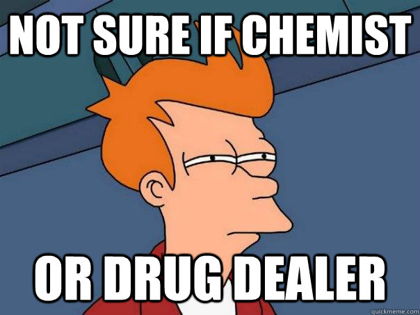 Not sure if chemist Or drug dealer  Futurama Fry