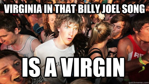 Virginia in that Billy Joel Song Is a virgin  Sudden Clarity Clarence