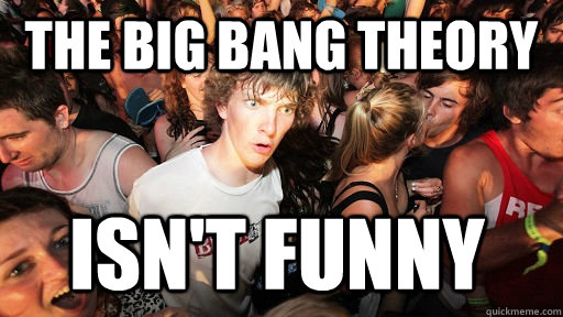 THE BIG BANG THEORY  ISN'T FUNNY  Sudden Clarity Clarence
