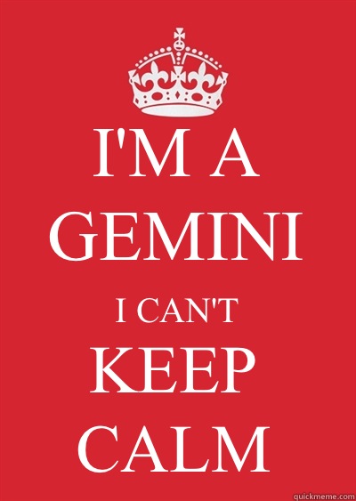 I'M A GEMINI I CAN'T KEEP CALM  Keep calm or gtfo