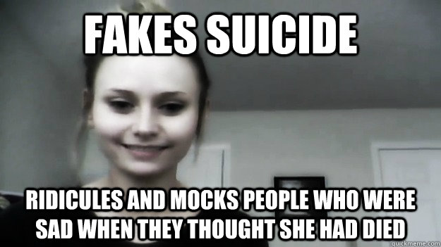 fakes suicide ridicules and mocks people who were sad when they thought she had died  Overly Radical Feminist Femitheist Divine