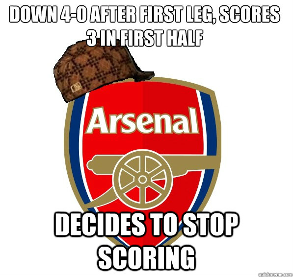 Down 4-0 after first leg, Scores 3 in first half decides to stop scoring  Scumbag Arsenal