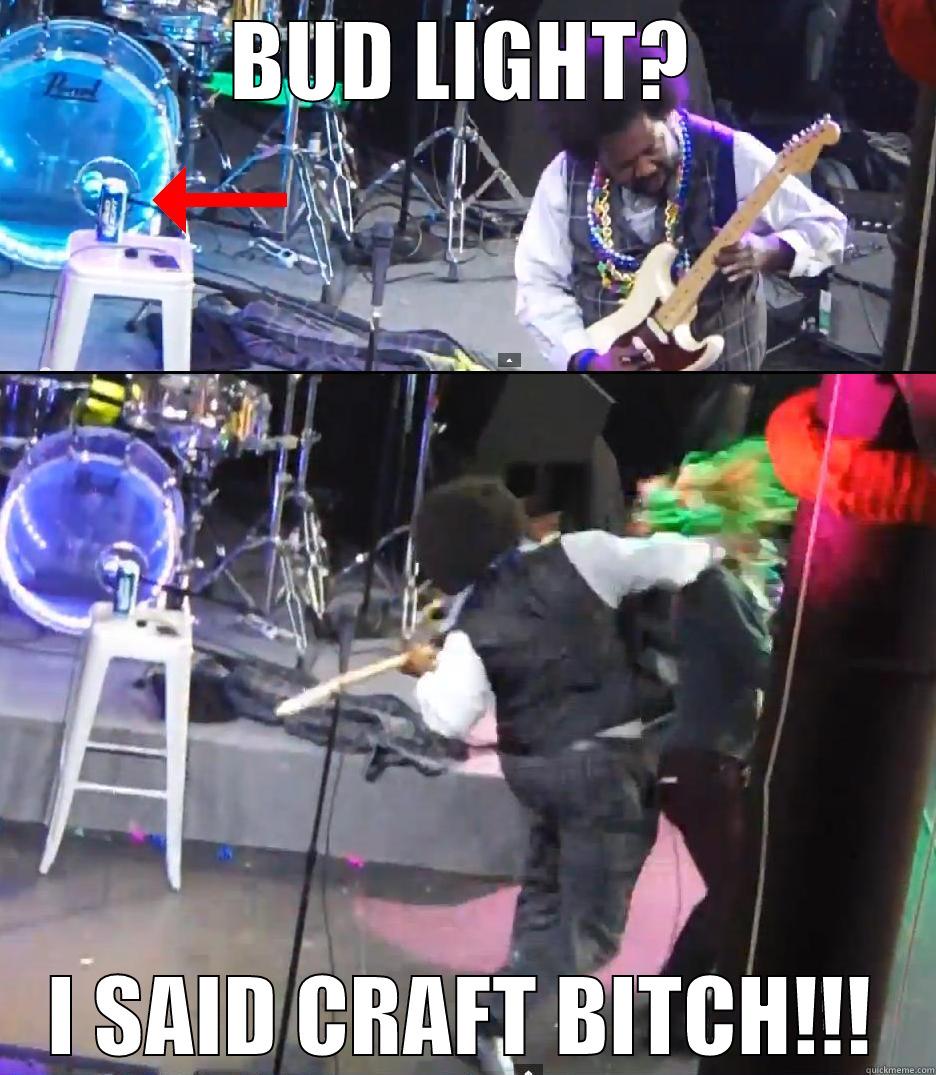 BUD LIGHT? I SAID CRAFT BITCH!!! Misc