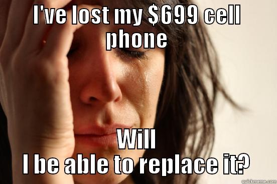 I'VE LOST MY $699 CELL PHONE WILL I BE ABLE TO REPLACE IT? First World Problems