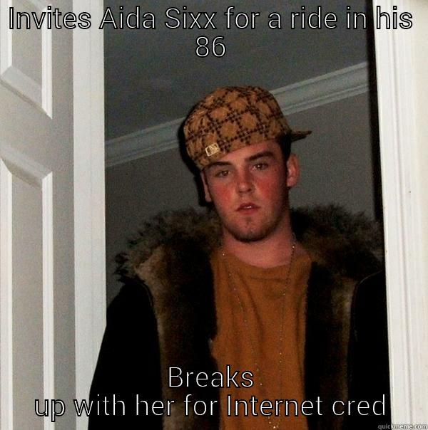 INVITES AIDA SIXX FOR A RIDE IN HIS 86 BREAKS UP WITH HER FOR INTERNET CRED Scumbag Steve