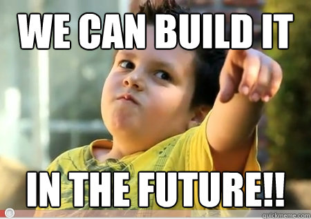 we can build it in the future!!  