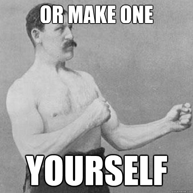 OR MAKE ONE YOURSELF  overly manly man