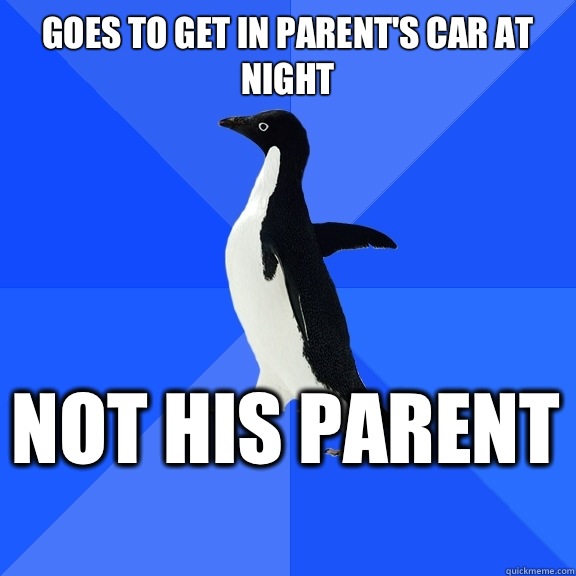 Goes to get in parent's car at night Not his parent    Socially Awkward Penguin