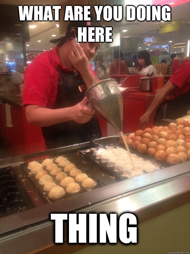 What are you doing here Thing - What are you doing here Thing  Multitasking Level Asian