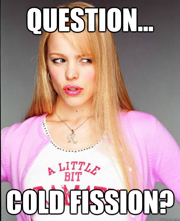 Question... Cold fission?  