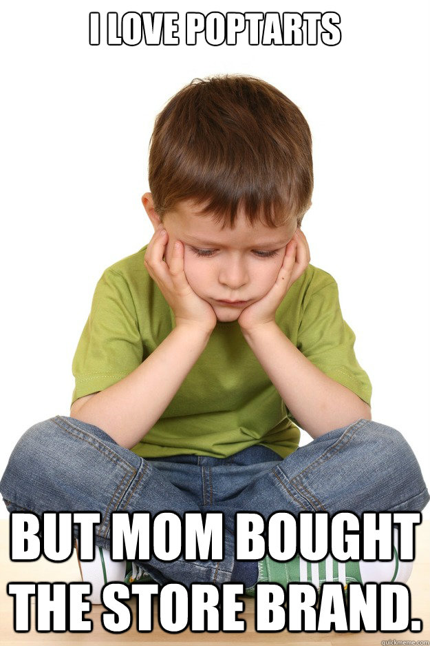 I love Poptarts but mom bought the store brand. - I love Poptarts but mom bought the store brand.  Misc
