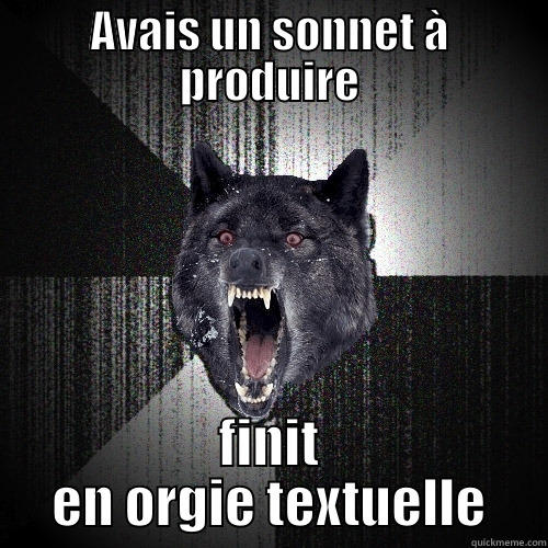 AVAIS UN SONNET À PRODUIRE FINIT EN ORGIE TEXTUELLE Insanity Wolf