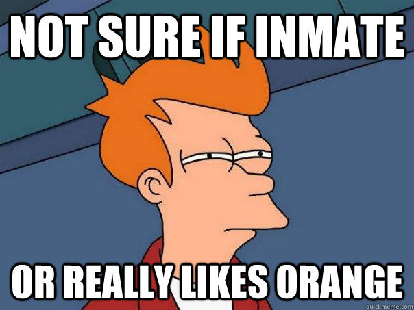 Not sure if inmate or really likes orange  Futurama Fry