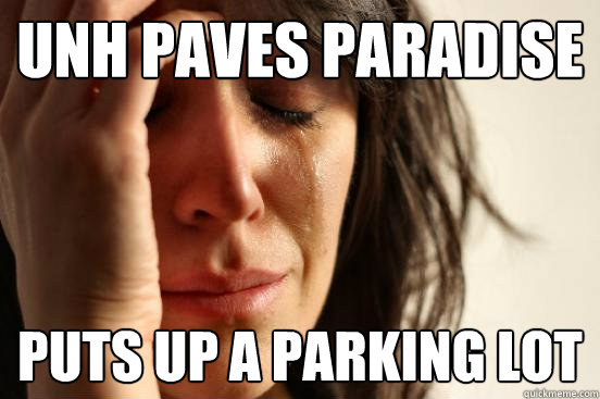 UNH Paves paradise  puts up a parking lot  First World Problems