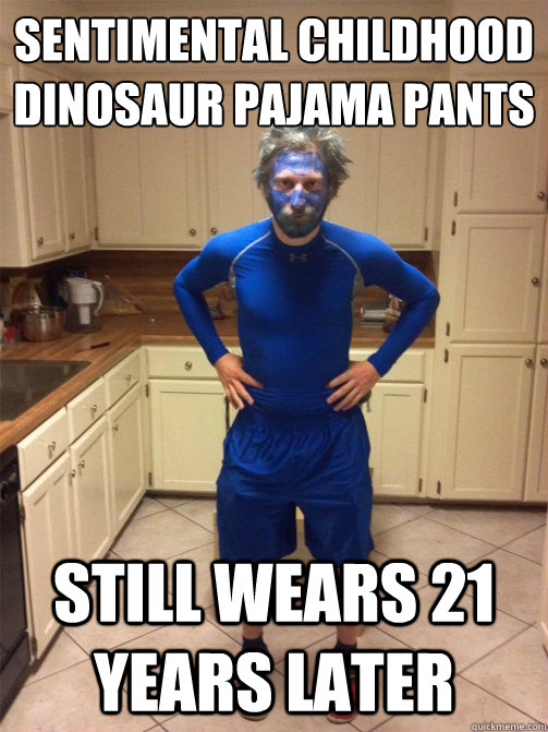 sentimental childhood dinosaur pajama pants still wears 21 years later - sentimental childhood dinosaur pajama pants still wears 21 years later  Instant Offense Kaneb