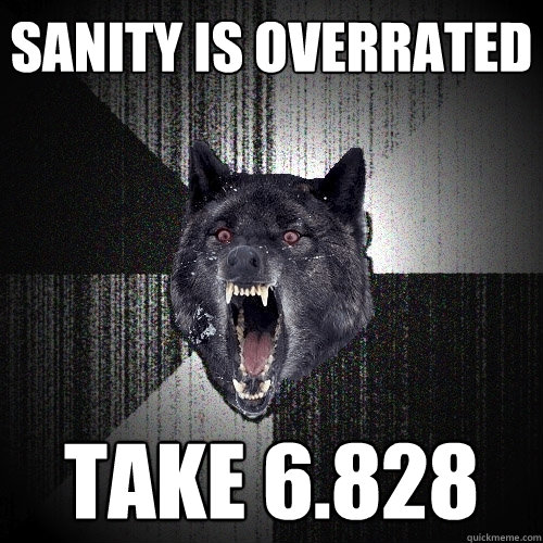 SANITY IS OVERRATED TAKE 6.828  Insanity Wolf