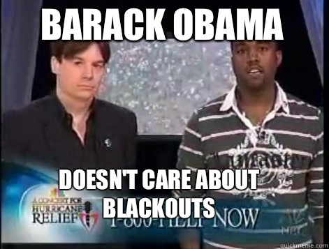 Barack Obama doesn't care about blackouts - Barack Obama doesn't care about blackouts  Kanye Quote