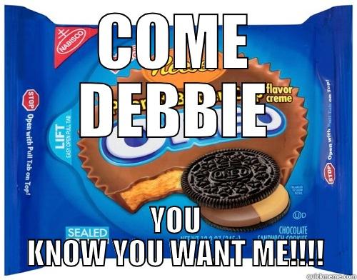 COME DEBBIE YOU KNOW YOU WANT ME!!!! Misc