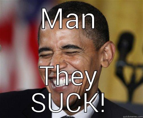 MAN THEY SUCK! Scumbag Obama