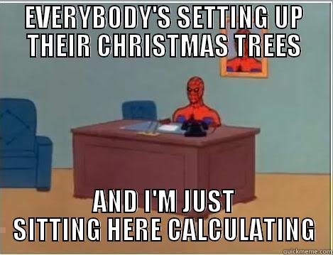 As an engineering student with 2 more exams to go - EVERYBODY'S SETTING UP THEIR CHRISTMAS TREES AND I'M JUST SITTING HERE CALCULATING Spiderman Desk