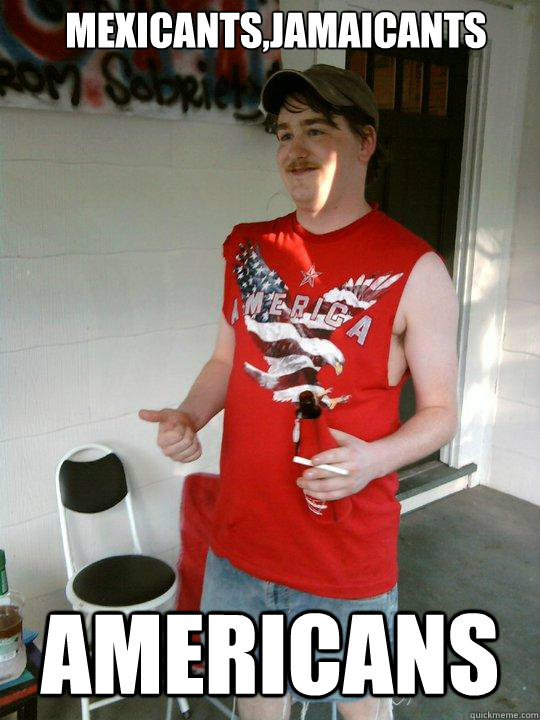 Mexicants,jamaicants Americans - Mexicants,jamaicants Americans  Redneck Randal