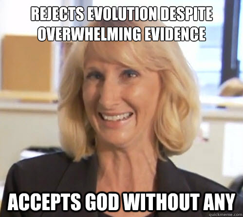 Rejects evolution despite overwhelming evidence Accepts god without any - Rejects evolution despite overwhelming evidence Accepts god without any  Wendy Wright