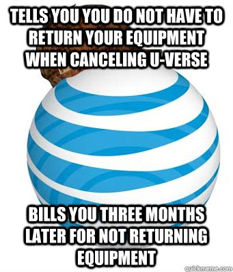Tells you you do not have to return your equipment when canceling u-verse bills you three months later for not returning equipment - Tells you you do not have to return your equipment when canceling u-verse bills you three months later for not returning equipment  SCUMBAG AT
