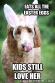 eats all the 
easter eggs  kids still love her  Luna
