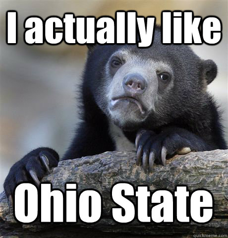 I actually like Ohio State  Confession Bear