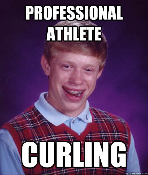 Professional athlete Curling   Bad Luck Brian
