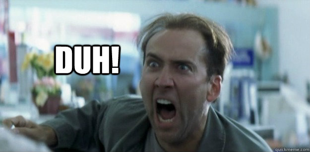 DUH!  - DUH!   Pissed Nicolas Cage