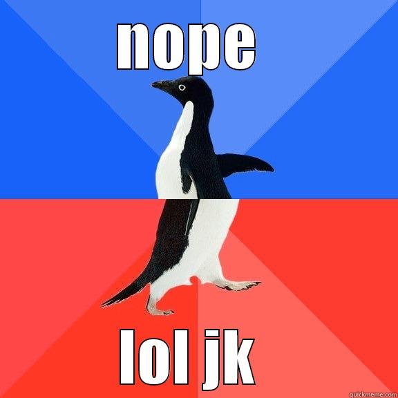 NOPE  LOL JK  Socially Awkward Awesome Penguin