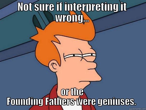 NOT SURE IF INTERPRETING IT WRONG... OR THE FOUNDING FATHERS WERE GENIUSES.  Futurama Fry