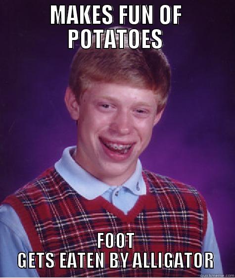MAKES FUN OF POTATOES FOOT GETS EATEN BY ALLIGATOR Bad Luck Brian