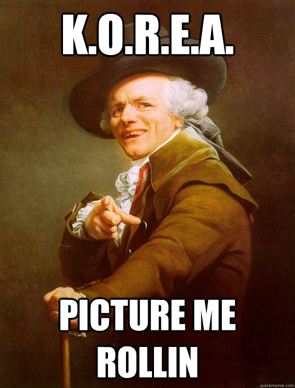 K.O.R.E.A. Picture me rollin  Joseph Ducreux