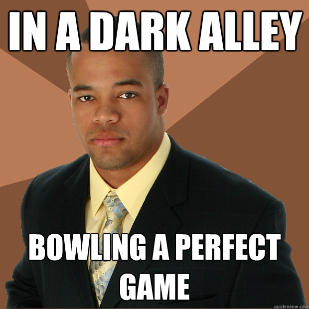 in a dark alley bowling a perfect game  Successful Black Man
