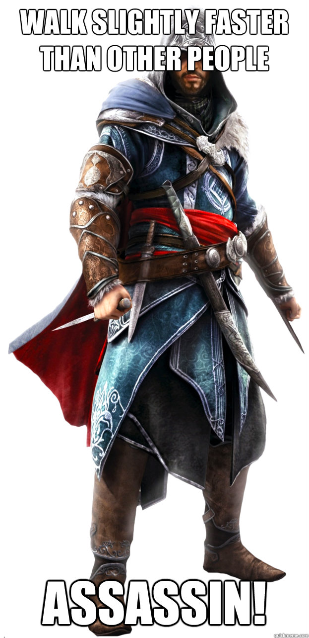 Walk slightly faster than other people Assassin! - Walk slightly faster than other people Assassin!  Assassins Creed Ezio