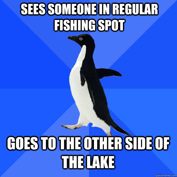 Sees someone in regular fishing spot goes to the other side of the lake  Socially Awkward Penguin