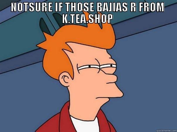 NOTSURE IF THOSE BAJIAS R FROM K.TEA.SHOP  Futurama Fry