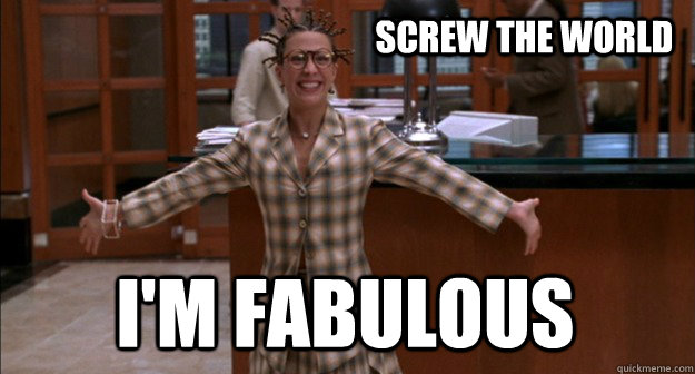 Screw the world I'm fabulous - Screw the world I'm fabulous  Weird Hair Girl