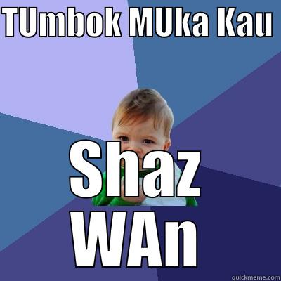TUMBOK MUKA KAU  SHAZ WAN Success Kid