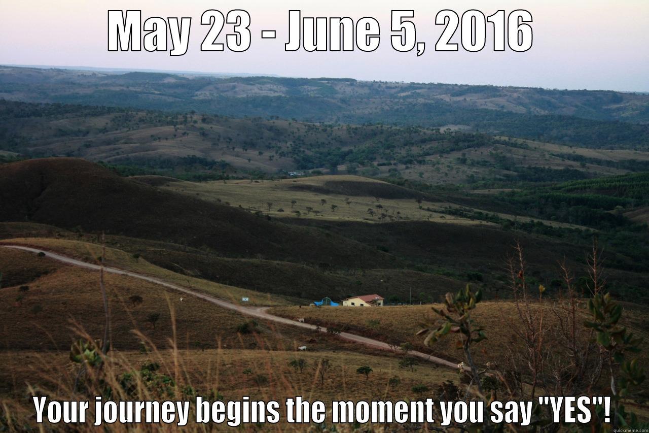 MAY 23 - JUNE 5, 2016 YOUR JOURNEY BEGINS THE MOMENT YOU SAY 