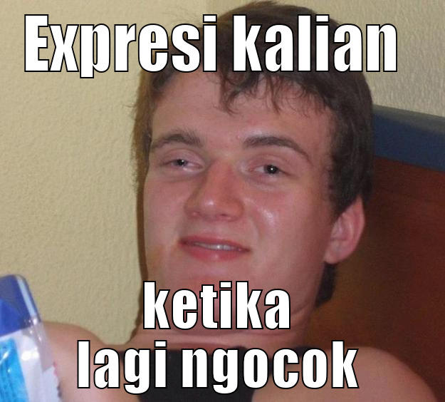 EXPRESI KALIAN  KETIKA LAGI NGOCOK 10 Guy