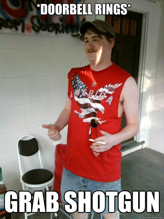 *Doorbell rings* grab shotgun  Redneck Randal