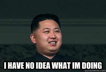  I have no idea what im doing -  I have no idea what im doing  Good Guy Kim Jong Un