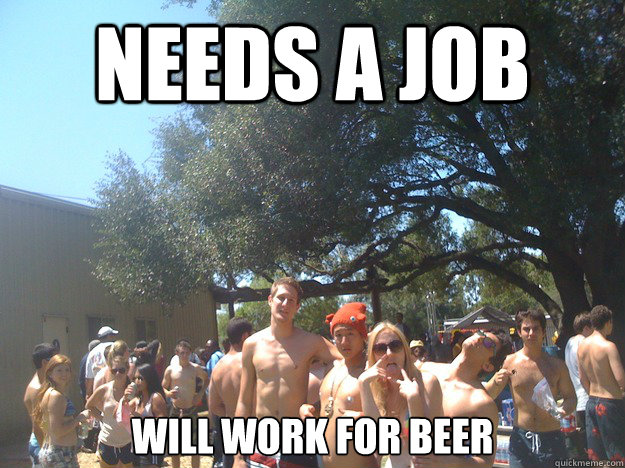 needs a job will work for beer  Heather