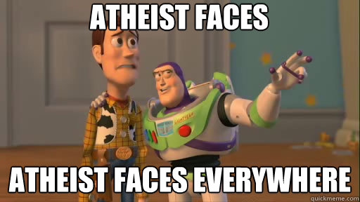 Atheist Faces Atheist Faces everywhere  Everywhere